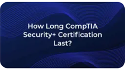 How Long CompTIA Security+ Certification Last.jpg